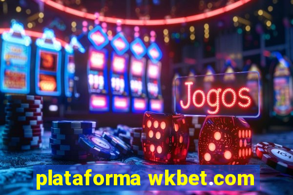 plataforma wkbet.com